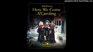 Here We Come A&#39;Caroling Rob Romeyn
