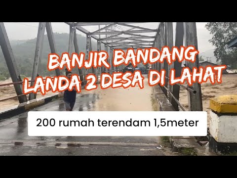 BANJIR BANDANG LANDA 2 KABUPATEN DI LAHAT