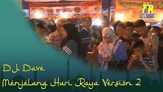 Download lagu Dj Dave - Menjelang Hari Raya Version 2 (Fan Edited ) mp3