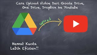 Cara Upload Video Youtube dari Google Drive, Dropbox, Onedrive