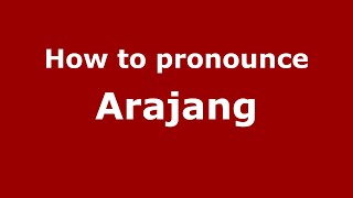How to pronounce Arajang