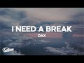 Dax - I Need A Break (Lyrics)
