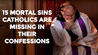 15 MORTAL SINS CATHOLICS ARE MISSING IN THEIR CONFESSIONS