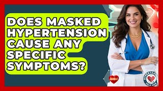 Does Masked Hypertension Cause Any Specific Symptoms? - Hypertension Help Hub