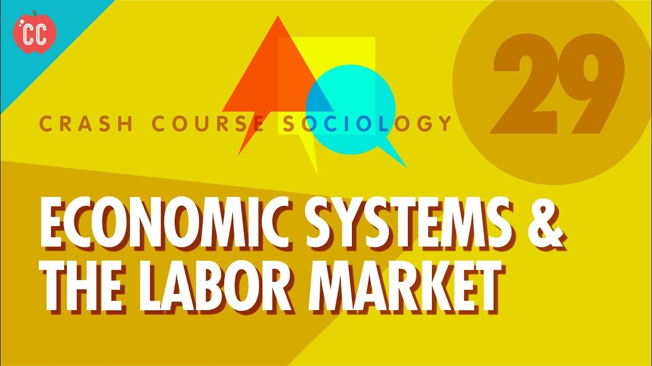 Economic Systems & the Labor Market: Crash Course Sociology #29