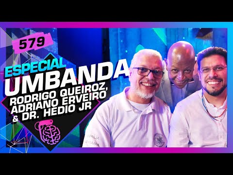 UMBANDA: RODRIGO QUEIROZ, ADRIANO ERVEIRO E DR. HÉDIO JR - Inteligência Ltda. Podcast #579
