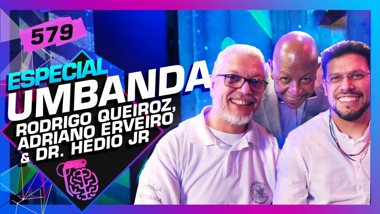 UMBANDA: RODRIGO QUEIROZ, ADRIANO ERVEIRO E DR. HÉDIO JR - Inteligência Ltda. Podcast #579