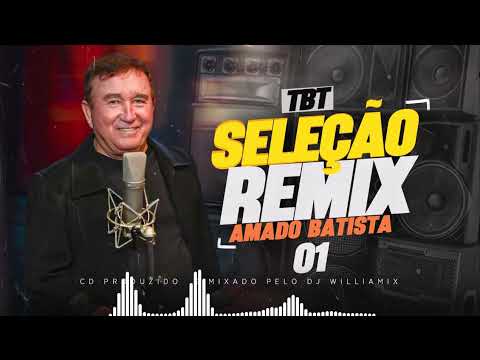 SELEÇÃO REMIX - AMADO BATISTA - AS MAIS TOCADAS - SO AS TOP |  DJ WILLIAMIX