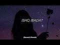 Ishq Ibadat-Slowed Reverb & Lofi | Birender Dhillon , Shamsher Lehri | Punjabi Sad Song 2024