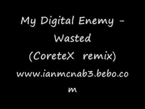 My Digital Enemy - Wasted  (CoreteX remix)