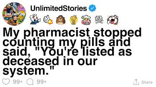 My pharmacist stopped counting and said, You're listed as deceased here. [FULL STORY]