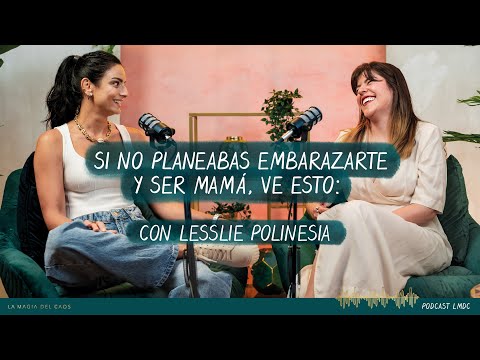 Si no planeaste el ser mamá, necesitas ver esto: con Lesslie Polinesia | T5 Bonus La Magia del Caos