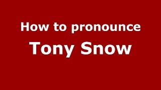 How to pronounce Tony Snow