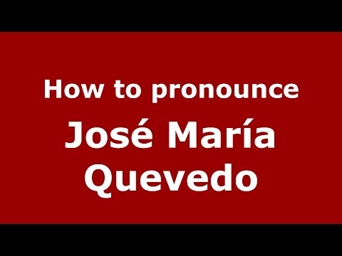 How to pronounce José María Quevedo (Spanish/Spain) - PronounceNames.com