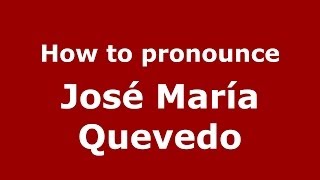 How to pronounce José María Quevedo