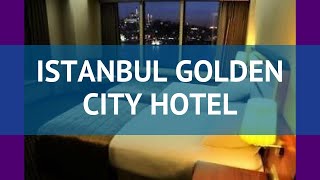 ISTANBUL GOLDEN CITY HOTEL 4* Стамбул обзор – отель ИСТАНБУЛ ГОЛДЕН СИТИ ХОТЕЛ 4