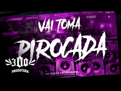 Mc Negão Foi Horrivel - Vai Toma Pirocada (Dj Pedro Bala)