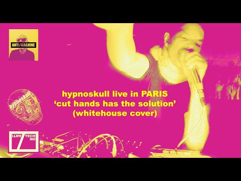 hypnoskull (live in paris) 'cut hands has the solution' (whitehouse cover)