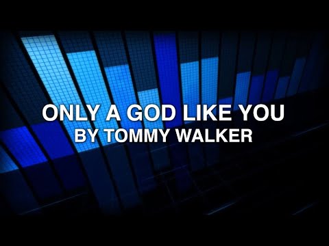 Only A God Like You - Tommy Walker (Lyrics)