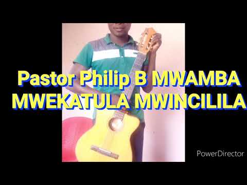 MWEKATULA MWINCILILA with Lyrics by Pastor Philip B MWAMBA