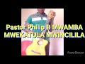 MWEKATULA MWINCILILA With Lyrics By Pastor Philip B MWAMBA