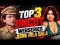 Top 3 Indian Uncut Web Series To Watch Alone In 2026 High Rated Uncut Webseries List