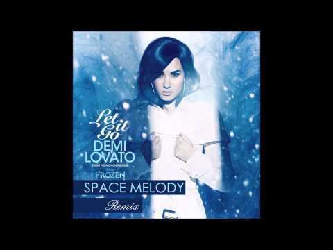 Demi Lovato - Let It Go (Space Melody Remix) [OUT NOW in FREE]