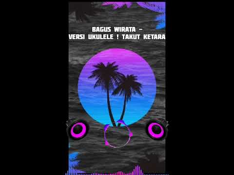 BAGUS WIRATA Versi Ukulele ! Takut ketara New    #baguswirata #lagubali #laguviral