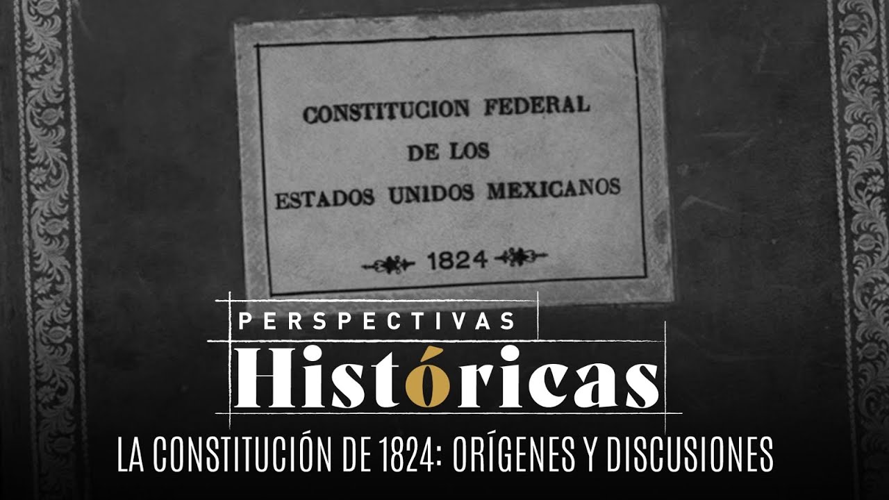 Perspectivas Históricas | La Constitución de 1824: orígenes y discusiones