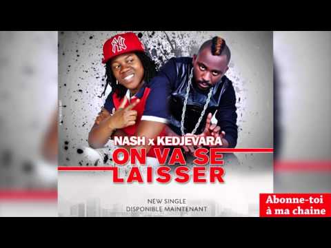 Nash ft Kedjevara - On Va Se Laisser (Audio officiel)