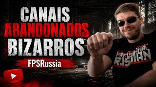 CANAIS ABANDONADOS BIZARROS NO YOUTUBE | FPSRussia
