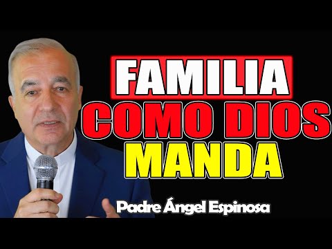 Familia Como Dios Manda - Padre Ángel Espinosa de los Monteros 2026
