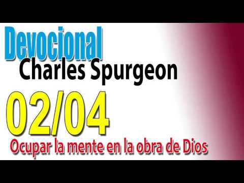 Devocional Charles Spurgeon 02/04 - Ocupar la mente en la obra de Dios