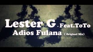 Lester G Feat.ToTo - Adios Fulana ( Original Mix )