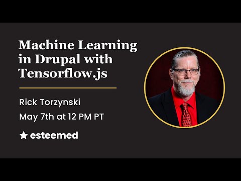 Esteemed Lunch & Learn - Machine Learning in Drupal w/ Tensorflow.js by Rick Toryznski