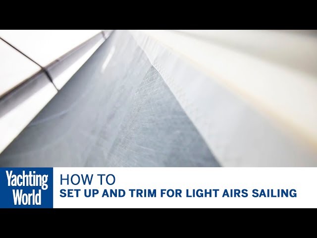 How to set up and trim for light airs sailing | Yachting World