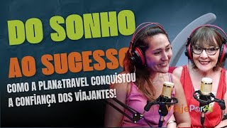 Do Sonho ao Sucesso: Como a Plan&Travel Conquistou a Confiança dos Viajantes!
