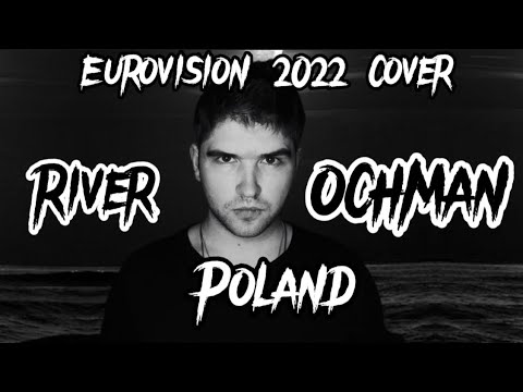 Ochman - River. Eurovision 2022 Poland full cover. Евровидение 2022 Польша кавер