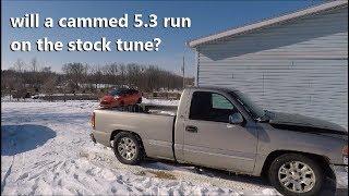 Will A Cammed 5.3 GMC Sierra Run On The Stock Tune?