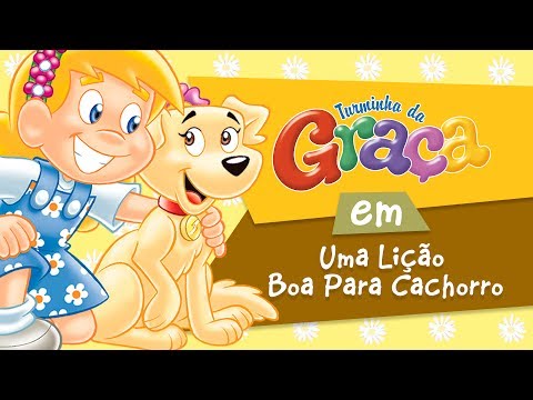 Turminha da Graça - Uma Lição Boa Para Cachorro
