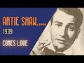 Artie Shaw - Comes Love - Artie Shaw Artie Shaw - Comes Love