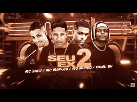 MC MARLEY , MC SHEK , MC PEPEU , MC DUDU SK - SEU EX 2 ( REMIX BREGA FUNK )