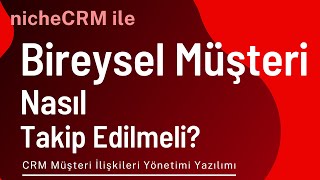 niche CRM ile Bireysel Müşteri NASIL Takip Edilmeli?