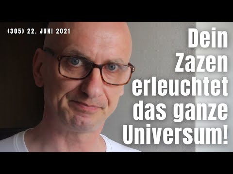 (305) Dein Zazen hier und jetzt erleuchtet Raum und Zeit! 22. Juni 2021