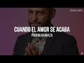 Pancho Barraza - Cuando el Amor Se Acaba (LETRA)