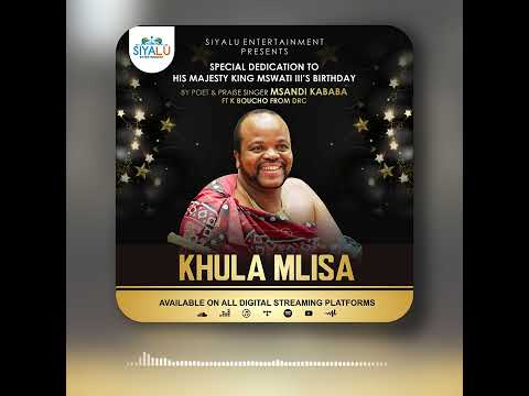 Khula Mlisa (Happy Birthday Your Majesty King and Ingwenyama Mswati 111)