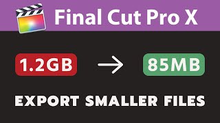 How To Export Smaller Files In Final Cut Pro X - 60 Second TUTORIAL