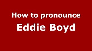 How to pronounce Eddie Boyd