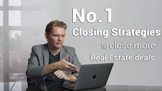 No.1 Closing Strategy To Close More Real Estate Deals