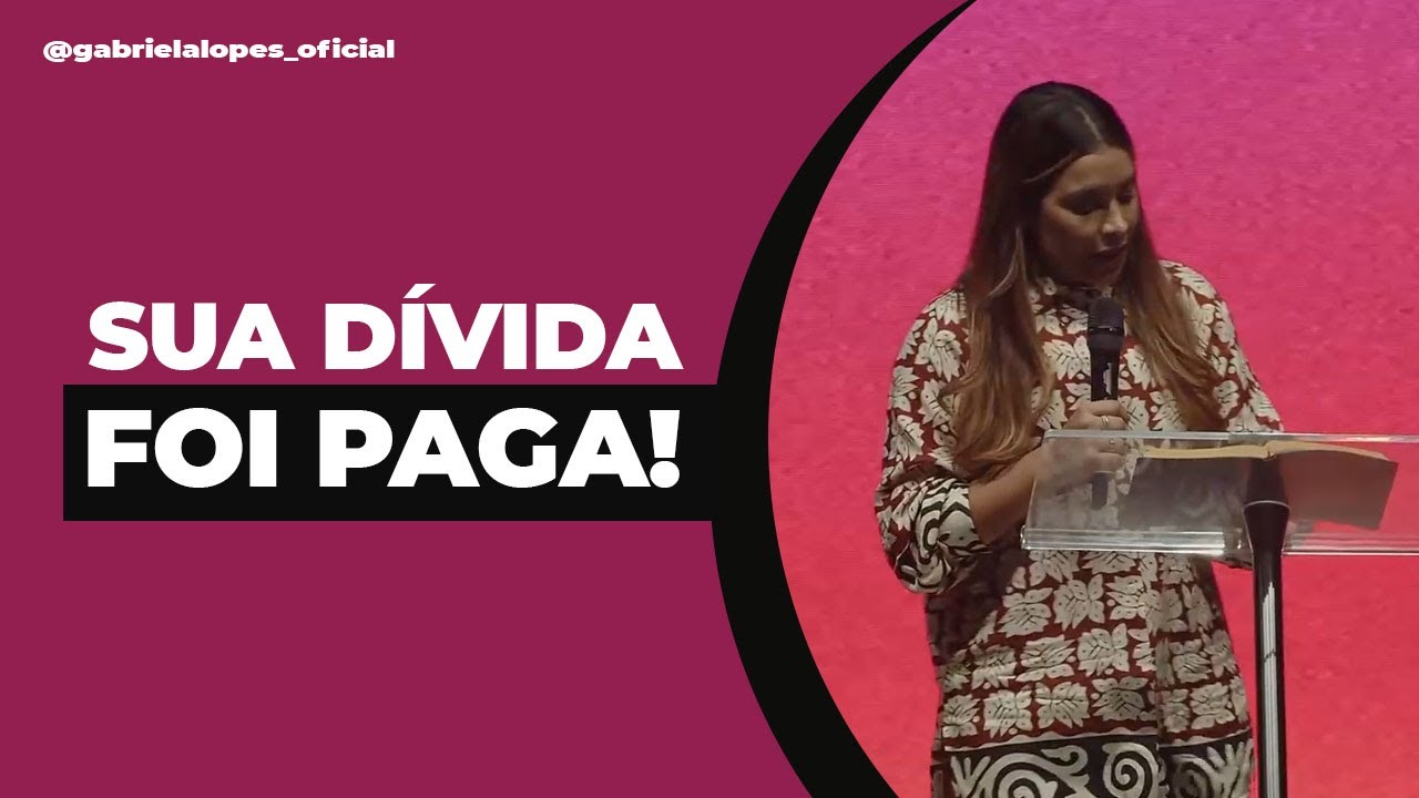 SUA DÍVIDA FOI PAGA! -  Gabriela Lopes #pregação